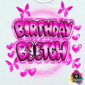 Airbrush Birthday B*tch With Butterflies Design