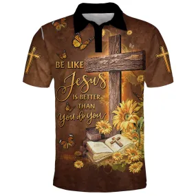 Be Like Jesus Is Better Than You Do You Polo Shirt - Christian Shirts & Shorts