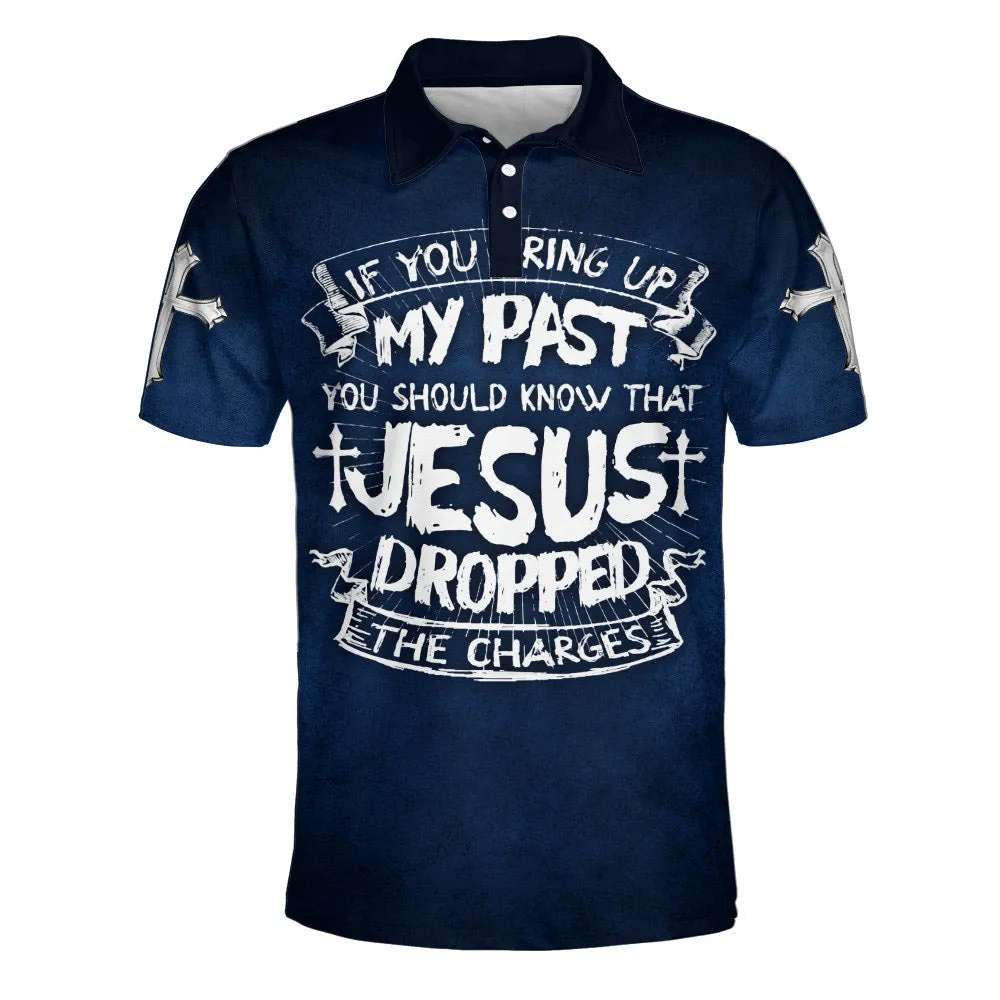 If You Bring Up My Past You Should Know That Jesus Dropped The Charges Polo Shirt - Christian Shirts & Shorts